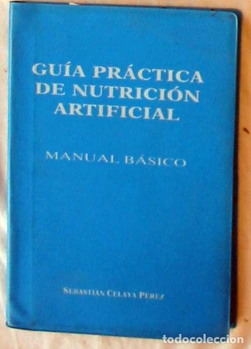 Second hand books: GU&Iacute;A PR&Aacute;CTICA DE NUTRICI&Oacute;N ARTIFICIAL - MANUAL B&Aacute;SICO - SEBASTI&Aacute;N CELAYA 1992 - VER INDICE