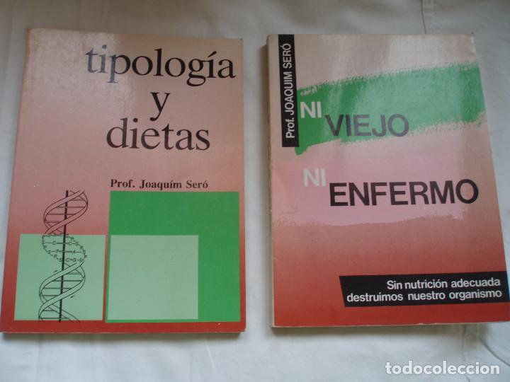 Libros de segunda mano: JOAQU&Iacute;M SER&Oacute;: NI VIEJO NI ENFERMO Y TIPOLOG&Iacute;A Y DIETAS