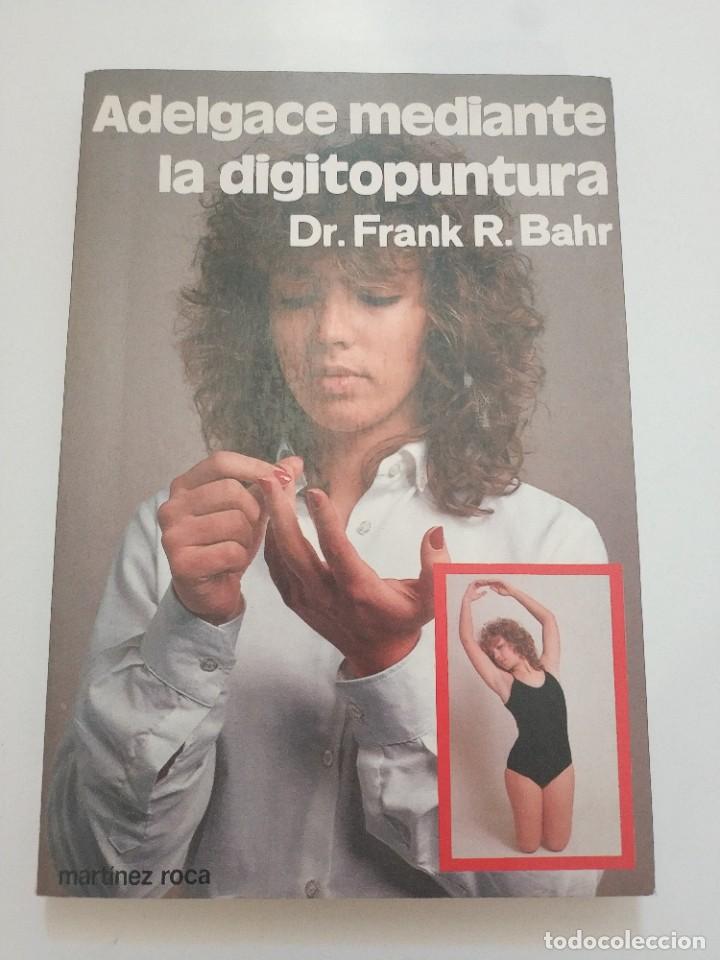 Second hand books: ADELGACE MEDIANTE LA DIGITOPUNTURA.- DR. FRANK R. BAHR