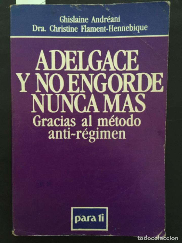 Libros de segunda mano: ADELGACE Y NO ENGORDE NUNCA MAS, GRACIAS AL METODO ANTI REGIMEN, CHISLAINE ANDREANI Y C FLAMENT