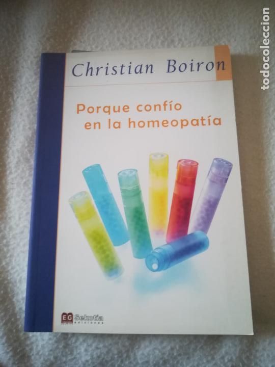 Libri di seconda mano: PORQUE CONFIO EN LA HOMEOPATIA. CHRISTIAN BOIRON. 2007. EDICIONES SEKOTIA. 143 PAGINAS
