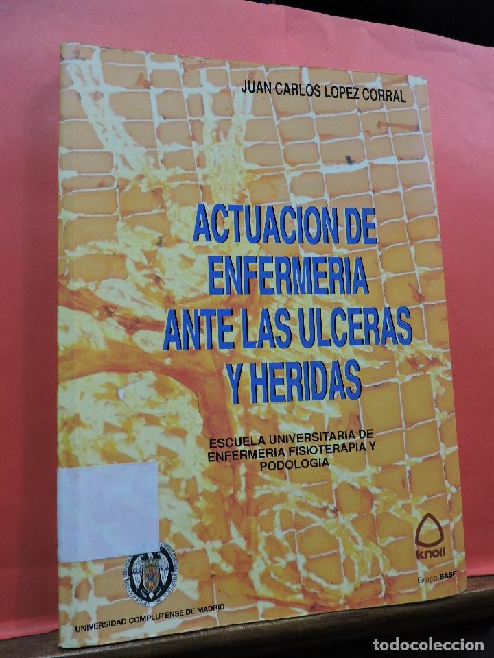 Libri di seconda mano: Actuaci&oacute;n de enfermer&iacute;a ante las &uacute;lceras y heridas. L&Oacute;PEZ CORRAL, J.C. Ediciones EGRAF. Madrid 1992.