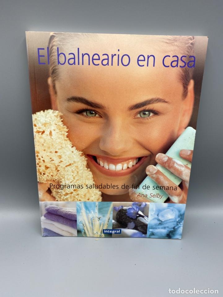Second hand books: EL BALNEARIO EN CASA. PROGRAMAS SALUDABLES DE FIN DE SEMANA. ANA SELBY. INTEGRAL. 2000.PAGS:127
