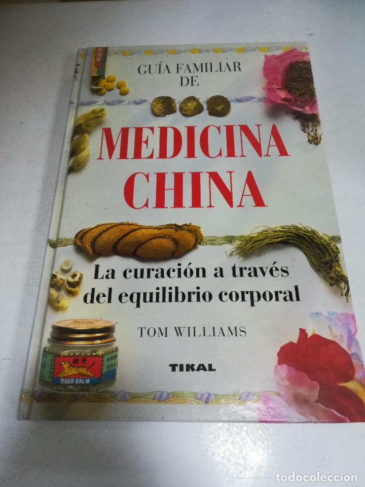 GUIA FAMILIAR DE MEDICINA CHINA. LA CURACION A TRAVES DEL EQUILIBRIO  CORPORAL. TOM WILLIAMS. TIKAL