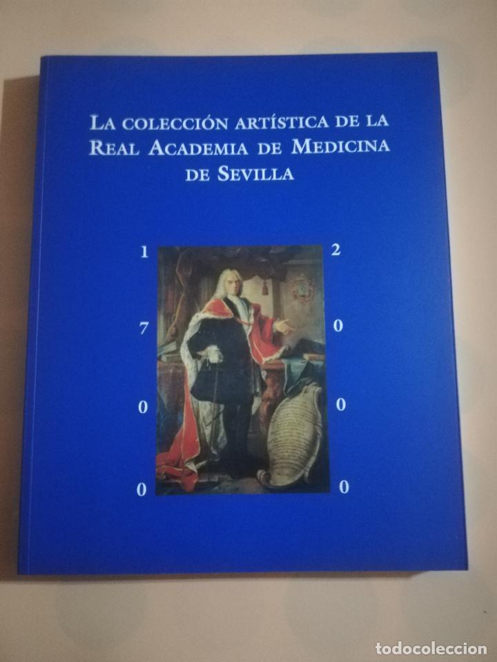 Libri di seconda mano: LA COLECCION ARTISTICA DE LA REAL ACADEMIA DE MEDICINA DE SEVILLA. 1700- 2000.