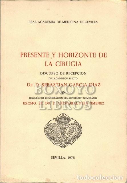 Libros de segunda mano: Presente y horizonte de la cirug&iacute;a. Discurso de recepci&oacute;n del Dr. D. Sebasti&aacute;n Garc&iacute;a D&iacute;az