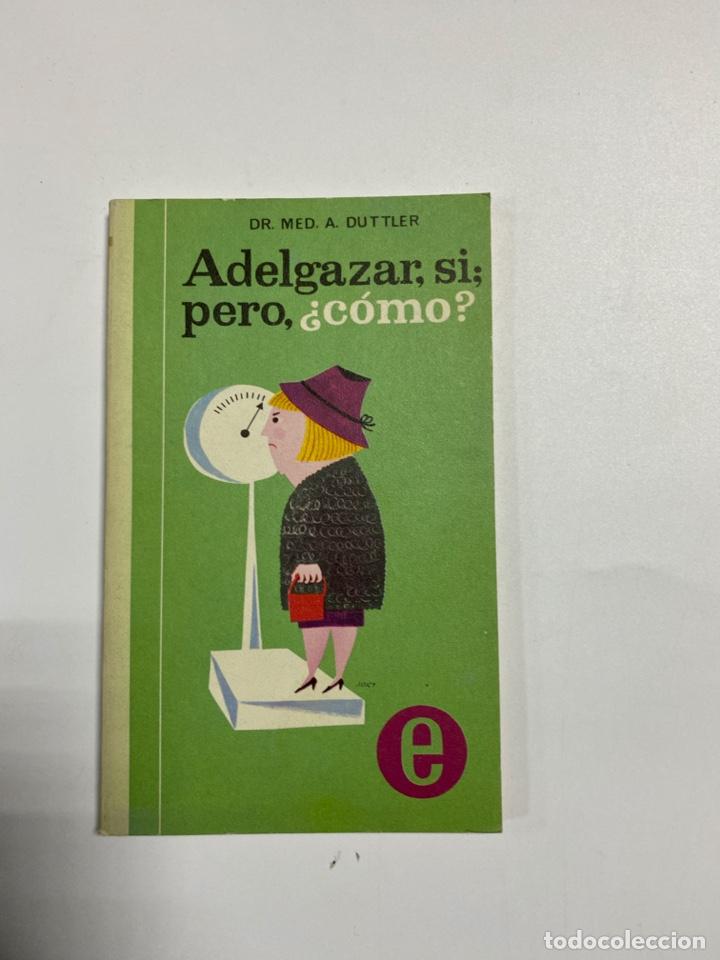 Gebrauchte B&uuml;cher: ADELGAZAR, SI; PERO, &iquest;COMO?. MED A. DUTTLER. EDITORIAL MEDITERRANEO. MADRID, 1973. 3&ordf; ED.PAGS: 136