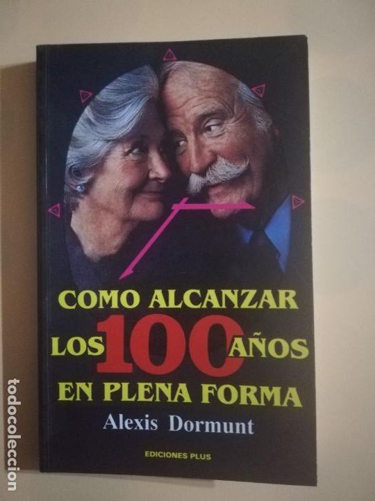 Second hand books: COMO ALCANZAR LOS 100 A&Ntilde;OS EN PLENA FORMA. ALEXIS DORMUUNT. EDICIONES PLUS.