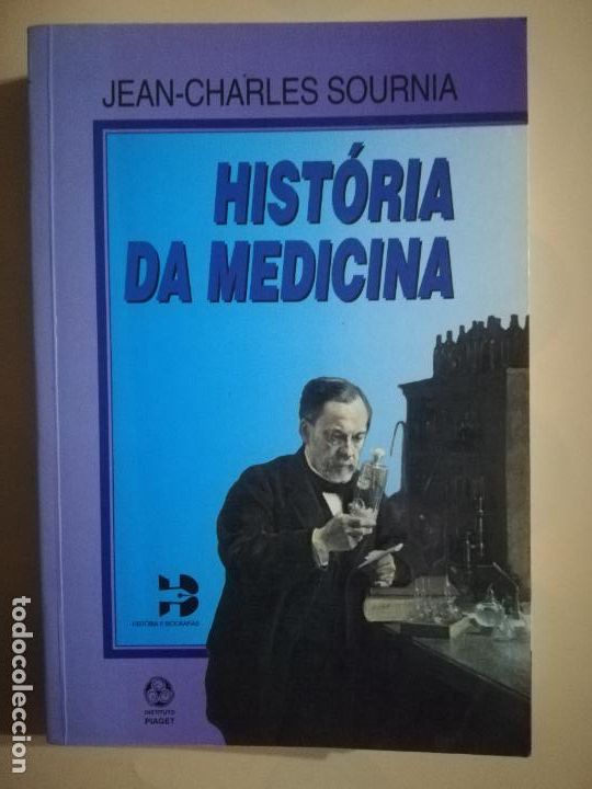 Second hand books: HISTORIA DA MEDICINA. JEAN- CHARLES SOURNIA. INSTITUTO PIAGET. 1992.