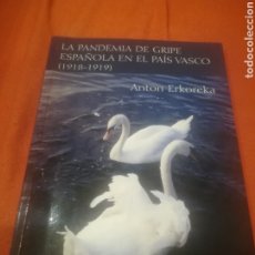 Libros de segunda mano: LA PANDEMIA DE GRIPE ESPAÑOLA EN EL PAÍS VASCO.ANTÓN ERKOREKA.BILBAO 2006.. Lote 231920535
