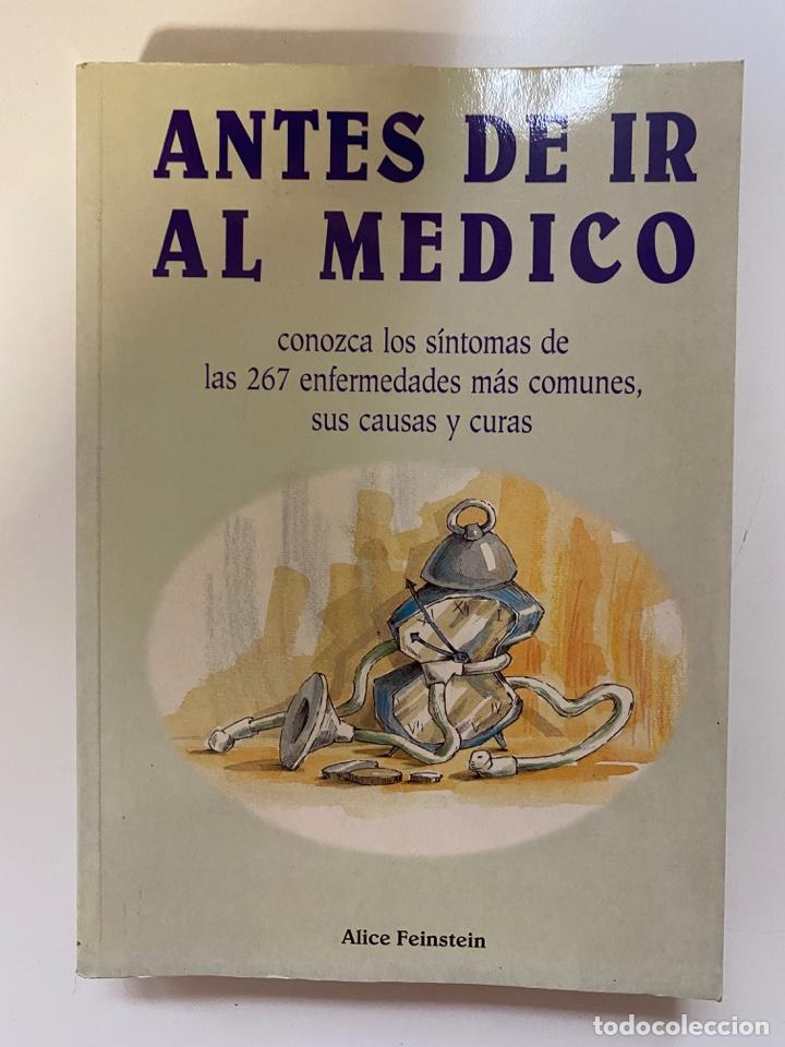Libri di seconda mano: ANTES DE IR AL M&Eacute;DICO. ALICE FEINSTEIN. EDICIONES BELLATERRA. BARCELONA, 1996. PAGS: 496