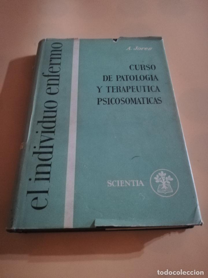 Second hand books: EL INDIVIDUO ENFERMO. CURSO DE PATOLOGIA Y TERAPEUTICA PSICOSOMATICAS. A. JORES.SCIENTIA.1961.PAG239