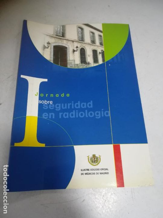 Libri di seconda mano: I JORNADA SOBRE SEGURIDAD EN RADIOLOG&Iacute;A. ILUSTRE COLEGIO OFICIAL DE M&Eacute;DICOS DE MADRID. 2006