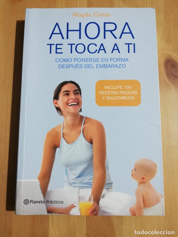 Livres d'occasion: AHORA TE TOCA A TI. C&Oacute;MO PONERSE EN FORMA DESPU&Eacute;S DEL EMBARAZO (MAGDA CARLAS)