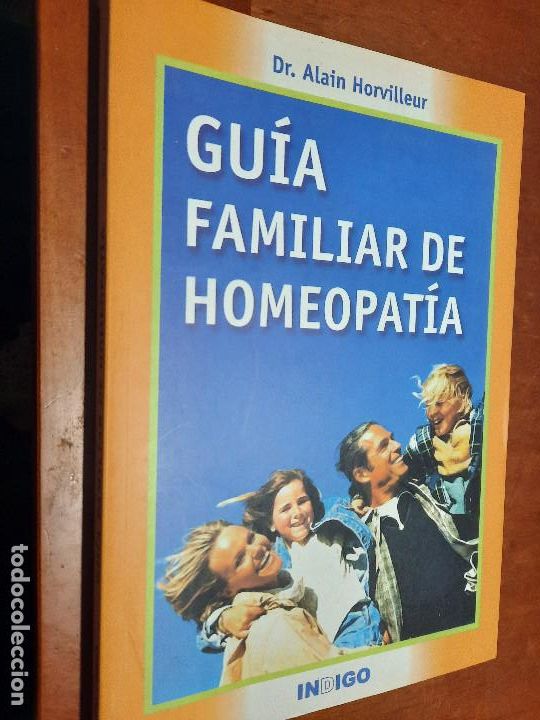 Second hand books: GU&Iacute;A FAMILIAR DE HOMEOPAT&Iacute;A. DR. ALAIN HORVILLEUR. INDIGO. R&Uacute;STICA. BUEN ESTADO.