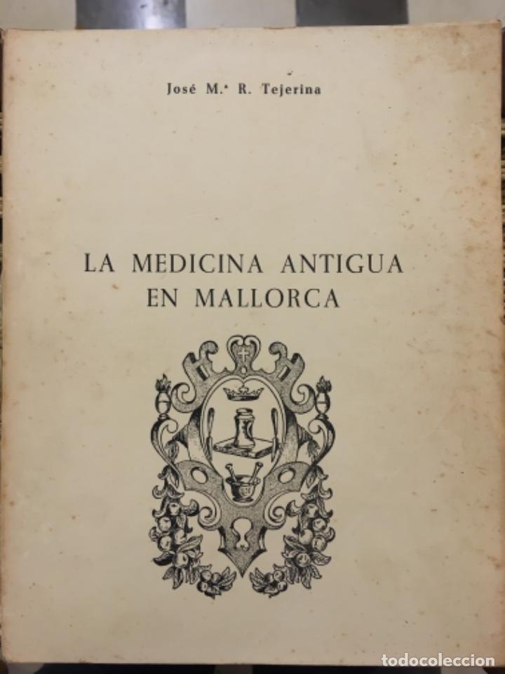 Libros de segunda mano: LA MEDICINA ANTIGUA EN MALLORCA, JOSE MARIA R TEJERINA