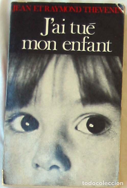 Second hand books: J'AI TUE MON ENFANT - JEAN ET RAIMOND THEVENIN - EDITIONS PUBLICATIONS PREMIERES 1970 - VER INDICE