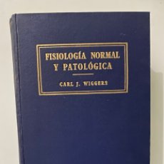 Libros de segunda mano: FISIOLOGÍA NORMAL Y PATOLÓGICA - WIGGERS, CARL J.. Lote 269323843