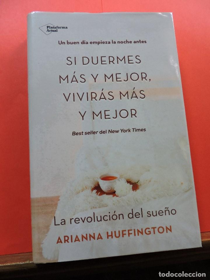 Second hand books: Si duermes m&aacute;s y mejor, vivir&aacute;s m&aacute;s y mejor. La revoluci&oacute;n del sue&ntilde;o. HUFFINGTON, Arianna. 2016