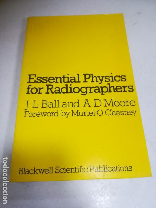 Libri di seconda mano: ESSENTIAL PHYSICS FOR RADIOGRAPHERS. J.L.BALL AND A.D.MOORE. 1980. EN INLGES