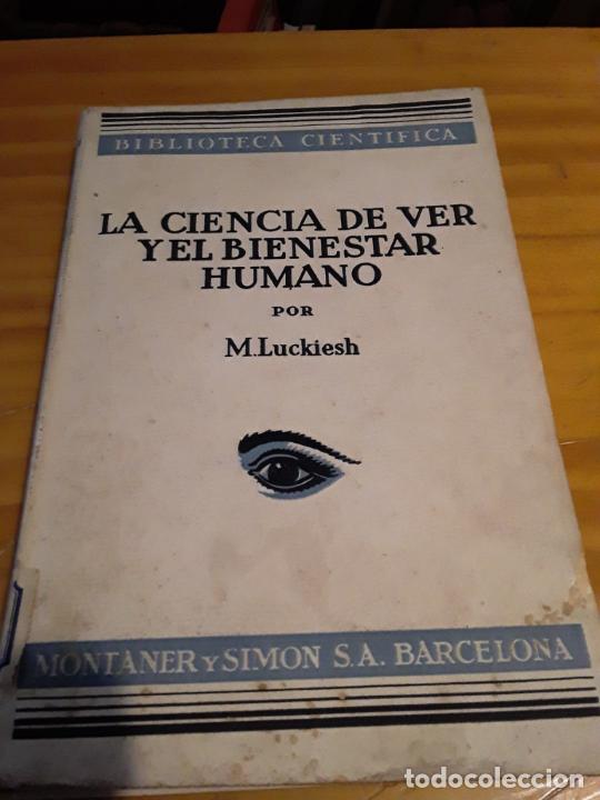 Second hand books: LA CIENCIA DE VER Y EL BIENESTAR HUMANO.M.LUCKIESH.MONTANER Y SIMON S.A.1936.236 PAGINAS.