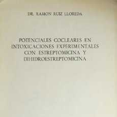 Libros de segunda mano: RUIZ, RAMÓN. POTENCIALES COCLEARES EN INTOXICACIONES EXPERIMENTALES CON ESTREPTOMICINA... 1963.