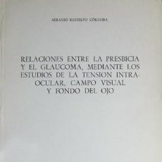 Libros de segunda mano: RESTREPO, A. RELACIONES ENTRE LA PRESBICIA Y EL GLAUCOMA, MEDIANTE LOS ESTUDIOS DE LA TENSIÓN...1966