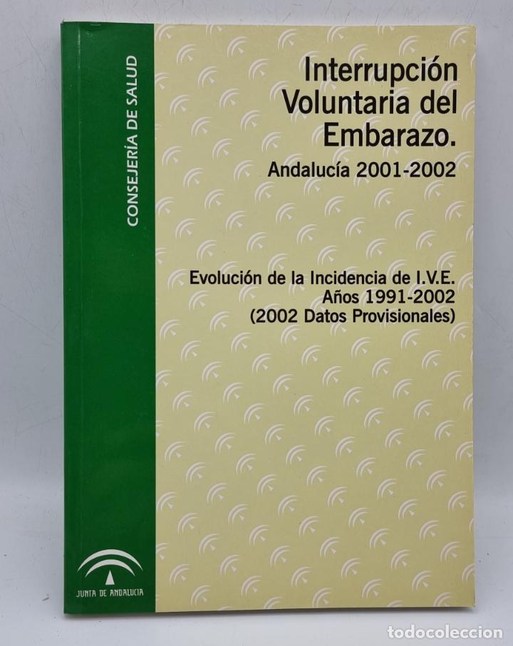 Second hand books: INTERRUPCION VOLUNTARIA DEL EMBARAZO. ANDALUCIA 2002-2003. SEVILLA, 2005. PAGS: 134.