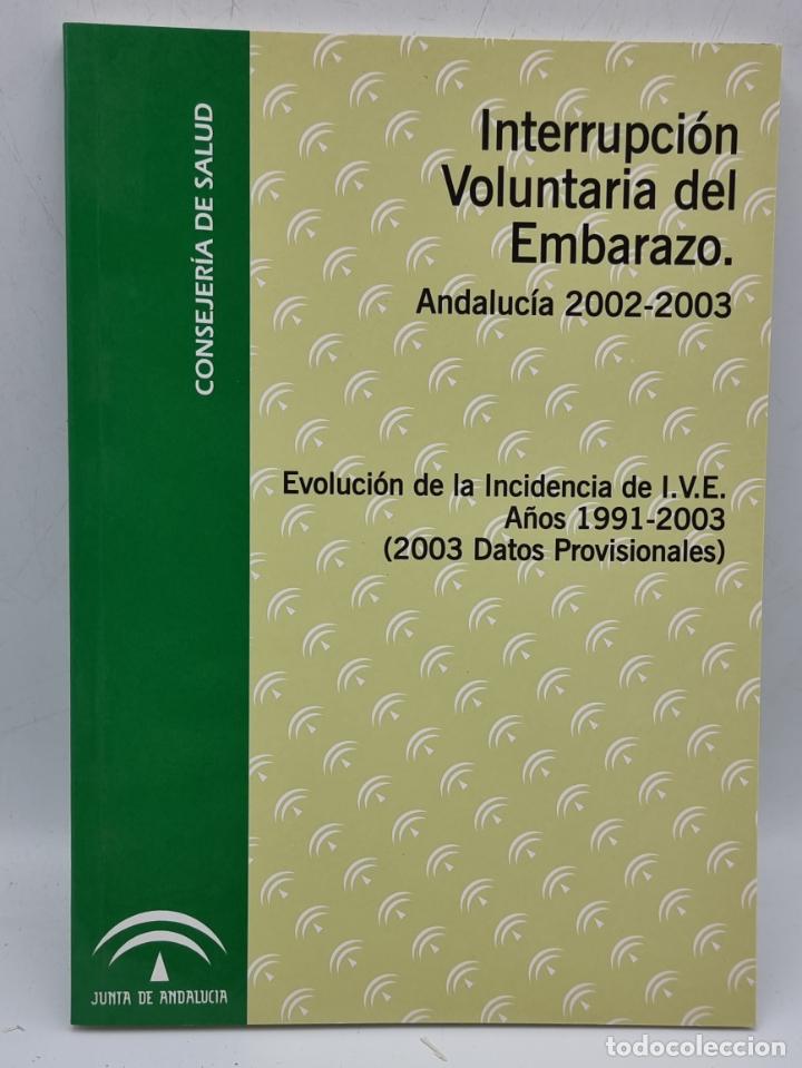 Second hand books: INTERRUPCION VOLUNTARIA DEL EMBARAZO. ANDALUCIA 2001-2002. SEVILLA, 2004. PAGS: 146.