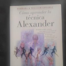 Libros de segunda mano: CÓMO APRENDER LA TÉCNICA ALEXANDER - BARBARA & WILLIAM CONABLE - EDICIONES OBELISCO. Lote 287268603