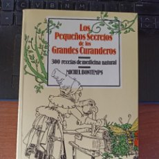 Libros de segunda mano: LOS PEQUEÑOS SECRETOS DE LOS GRANDES CURANDEROS. 300 RECETAS DE MEDICINA NATURAL - MICHEL BONTEMPS