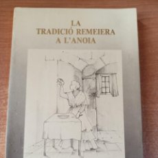 Libros de segunda mano: LA TRADICIÓ REMEIERA A L'ANOIA. INFUSIONS, UNGÜENTS, CREENCES I TABÚS