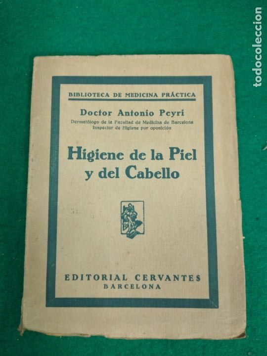 Libros de segunda mano: HIGIENE DE LA PIEL Y DEL CABELLO. DOCTOR ANTONIO PEYRI. EDITORIAL CERVANTES BARCELONA