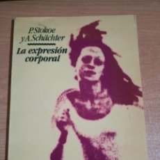 Libros de segunda mano: LA EXPRESIÓN CORPORAL - P. STOKOE Y A. SCHÄCHTER