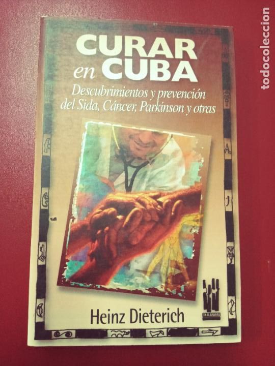 Gebrauchte B&uuml;cher: Heinz Dieterich: Curar en Cuba. Descubrimientos y prevenci&oacute;n del sida, c&aacute;ncer, parkinson y otras