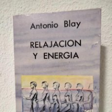 Libros de segunda mano: RELAJACIÓN Y ENERGIA. BLAY, ANTONIO. PRIMERA EDICIÓN. AÑO 1988. ISBN: 8486668093.. Lote 313391363
