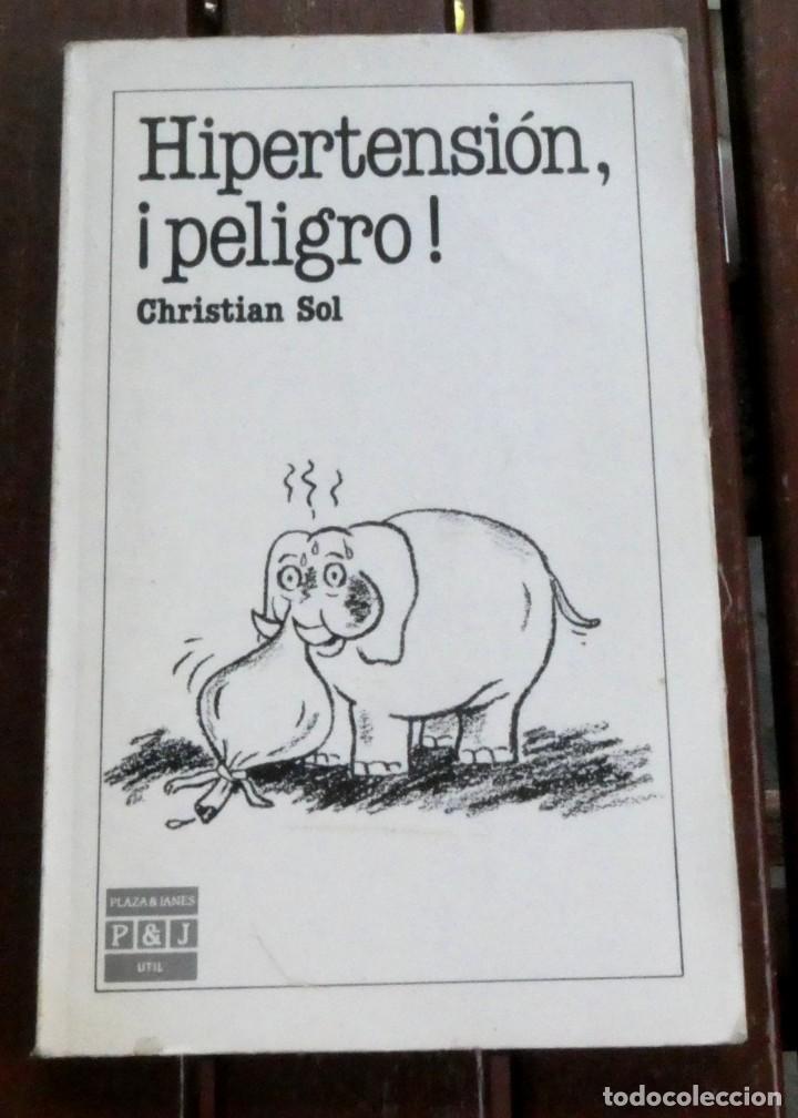 Libros de segunda mano: HIPERTENSI&Oacute;N, &iexcl;PELIGRO!. CHRISTIAN SOL. PLAZA & JAN&Eacute;S. BARCELONA 1986