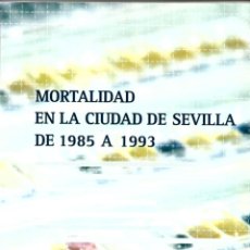 Libros de segunda mano: DE 2002: MORTALIDAD EN LA CIUDAD DE SEVILLA DE 1985 A 1993. AYUNTAMIENTO DE SEVILLA.CON 1 CD