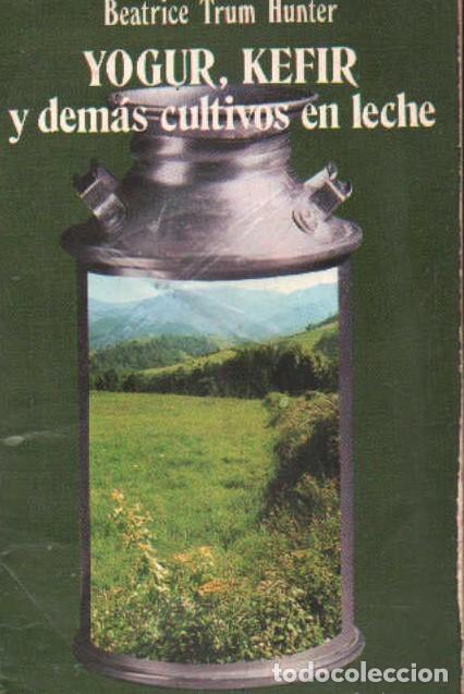 Libros de segunda mano: YOGUR, KEFIR Y DEMAS CULTIVOS EN LECHE. TRUM HUNTER, BEATRICE. A-MEDNAT-390