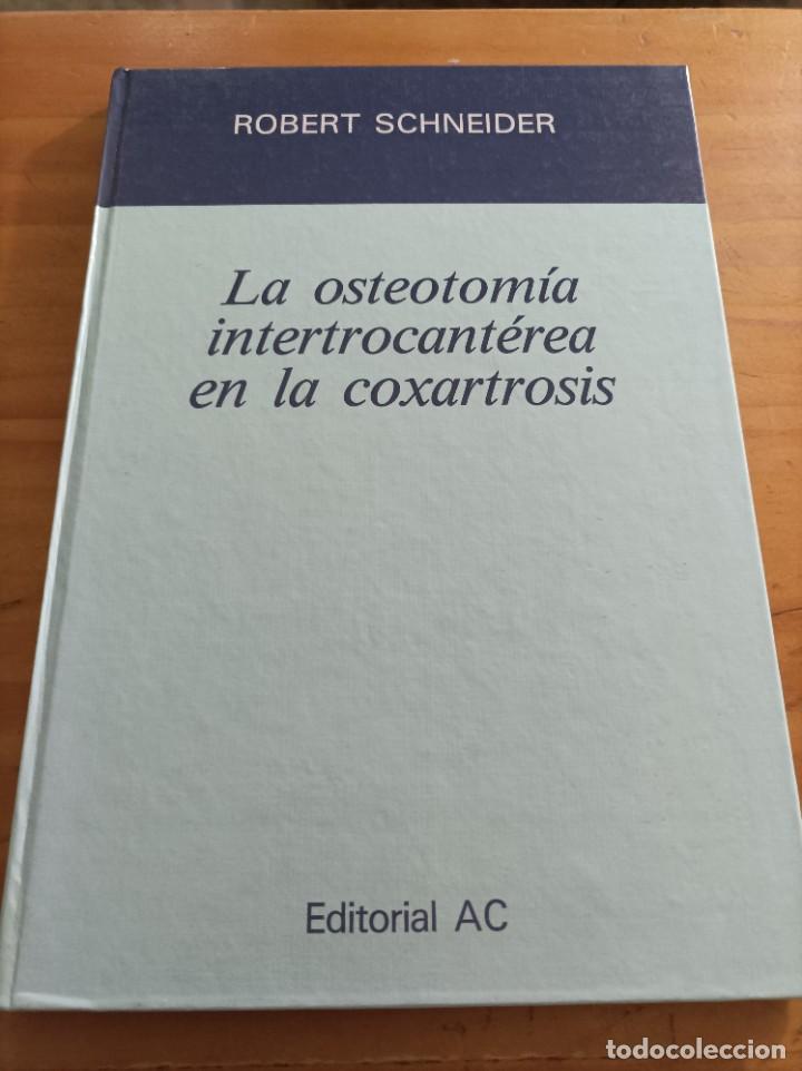 Second hand books: LA OSTEOTOMIA INTERTROCANTEREA EN LA COXARTROSIS.ROBERT SCHNEIDER,EDIT.AC,1984,58 PAG.VER INDICE.