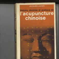 Libros de segunda mano: HISTOIRE, DOCTRINE ET PRATIQUE DE L'ACUPUNCTURE CHINOISE. JACQUES LAVIER
