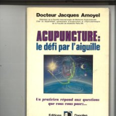 Libros de segunda mano: ACUPUNCTURE: LE DÉFI PAR L'AIGUILLE. DOCTEUR JACQUES AMOYEL