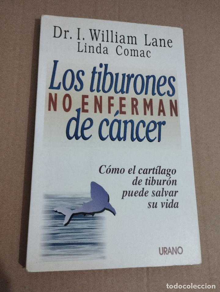 Second hand books: LOS TIBURONES NO ENFERMAN DE C&Aacute;NCER (DR. I. WILLIAM LANE / LINDA COMAC)