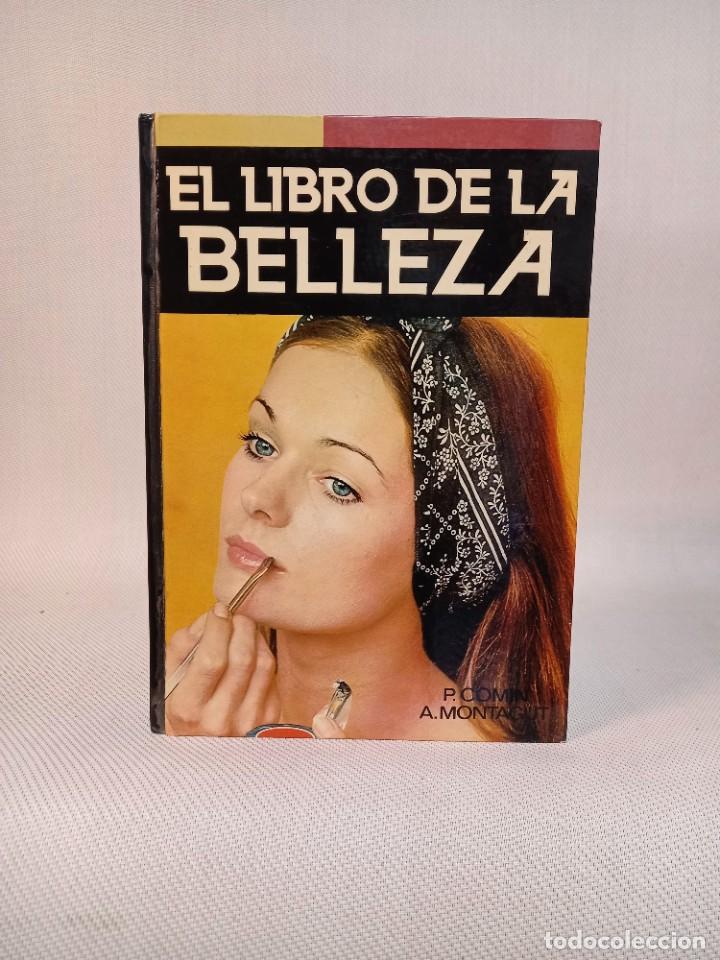 Libros de segunda mano: El libro de la belleza. C&oacute;mo ser bella y elegante. M. P. Comin y A. Montagut. Ediciones Danae. 1975