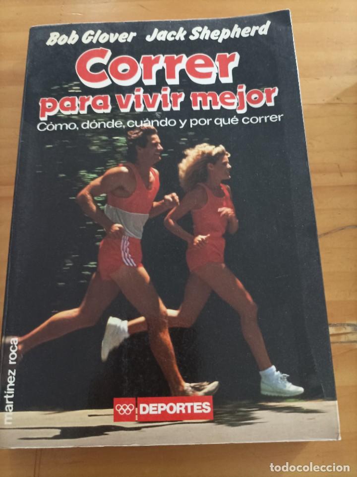 Libros de segunda mano: CORRER PARA VIVIR MEJOR,BOB GLOVER,JACK SHEPHERD,EDIC.MARTINEZ ROCA,1986,251 PAG.