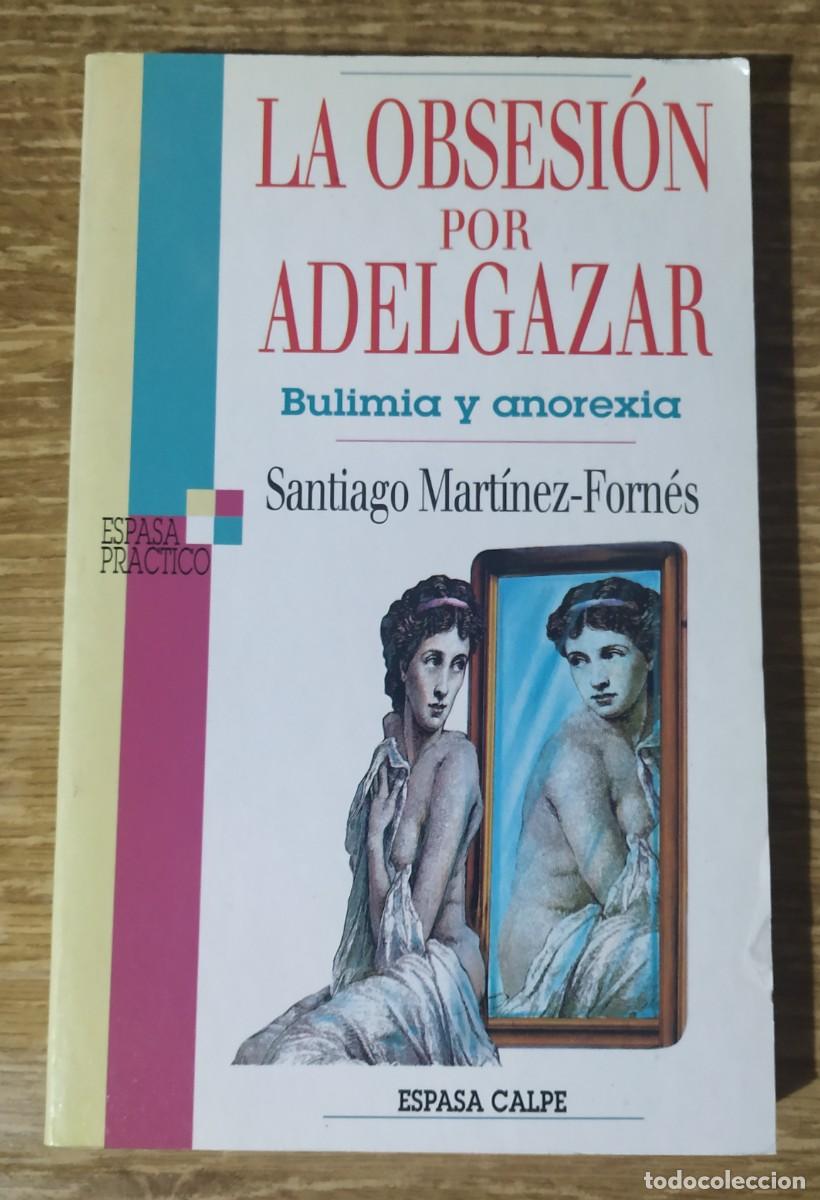 Libri di seconda mano: Libro - La obsesi&oacute;n por adelgazar: bulimia y anorexia (1995) Santiago Mart&iacute;nez-Forn&eacute;s