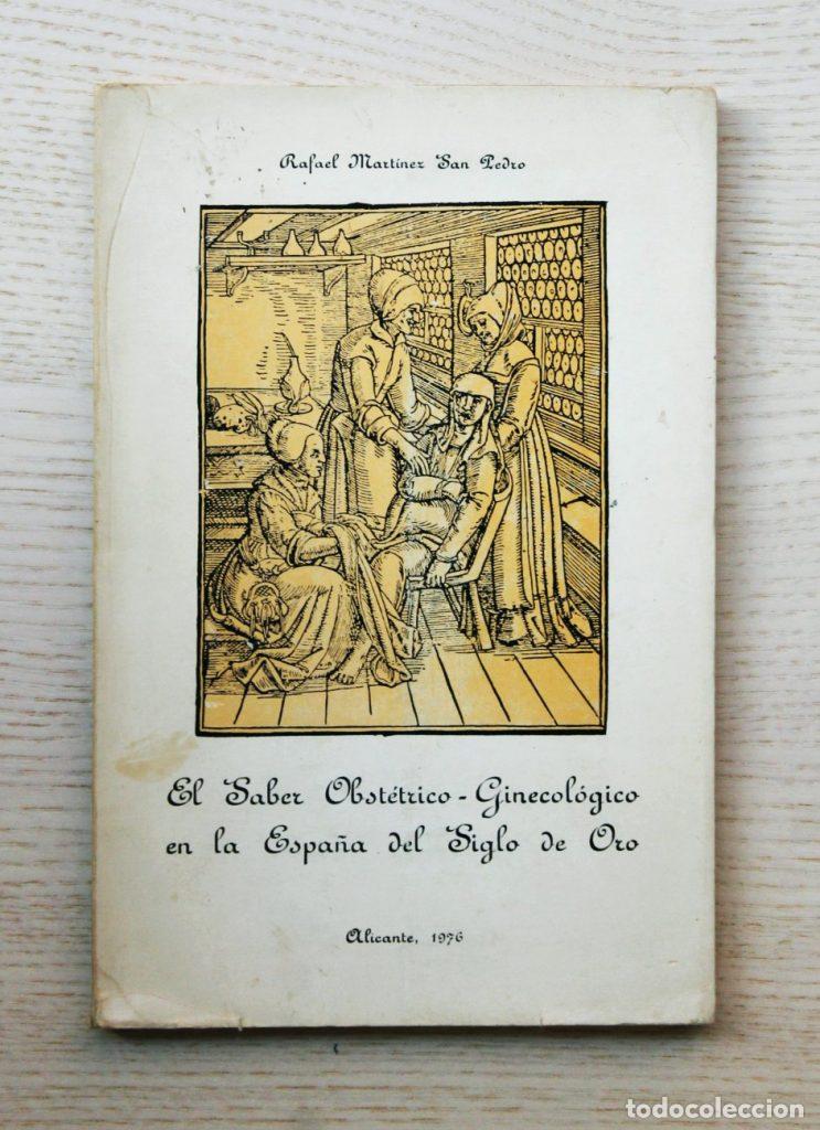 Libros de segunda mano: EL SABER OBST&Eacute;TRICO-GINECOL&Oacute;GICO EN LA ESPA&Ntilde;A DEL SIGLO DE ORO - MARTINEZ SAN PEDRO, Rafael
