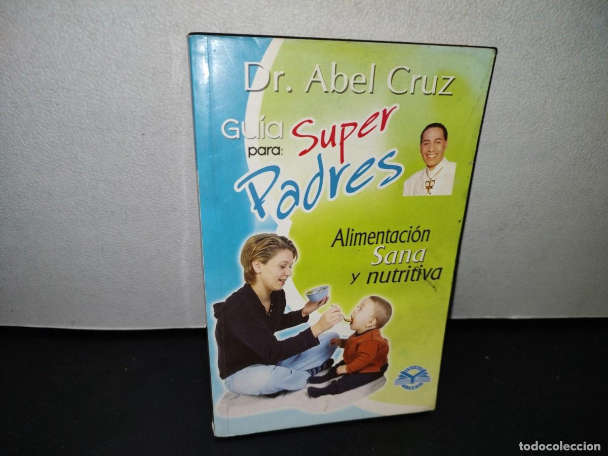 Libri di seconda mano: 44- GU&Iacute;A PARA S&Uacute;PER PADRES. ALIMENTACI&Oacute;N SANA Y NUTRITIVA - DR. ABEL CRUZ