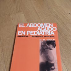 Libros de segunda mano: EL ABDOMEN AGUDO EN PEDIATRÍA - H.G. WOLF - ED. CIENTÍFICO MEDICA 1973