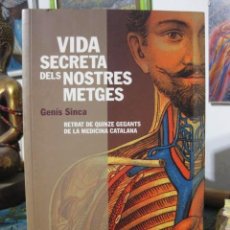 Libros de segunda mano: VIDA SECRETA DELS NOSTRES METGES: RETRAT DE QUINZE GEGANTS DE LA MEDICINA CATALANA (GENÍS SINCA)